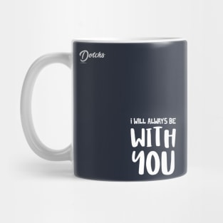 I will always be with you - Dotchs Mug